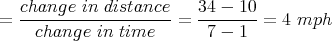    change--in-distance-   34---10-
=    change in time    =  7 - 1  =  4 mph  