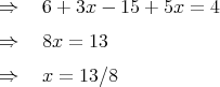 ⇒    6 + 3x - 15 + 5x =  4
⇒    8x =  13

⇒    x =  13∕8
