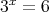 3x = 6  