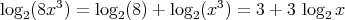 3                    3
log2(8x) = log2(8) + log2(x ) = 3 + 3 log2x  