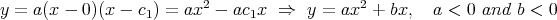 y=a(x-  0)(x - c) = ax2 - ac  x ⇒   y = ax2 + bx,   a < 0 and b < 0
            1            1  