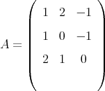   (            )
     1  2  - 1
  ||            ||
  |  1  0  - 1 |
A= ||            ||
  |(  2  1   0  |) 