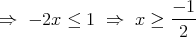                      --1
⇒  - 2x ≤  1 ⇒   x ≥  2  