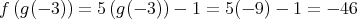 f(g(-3)) = 5(g(- 3)) - 1 = 5(- 9) - 1 = - 46  