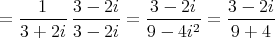 1  3 - 2i   3 - 2i    3 - 2i
=- ------=  ------2 = ------
3+2i 3 - 2i   9 - 4i    9 + 4  