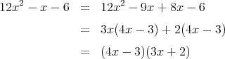     2                 2
12x  -  x - 6  =  12x  - 9x +  8x - 6
               =  3x (4x - 3) + 2 (4x - 3)

               =  (4x - 3)(3x + 2)
