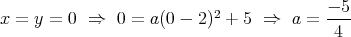                           2              - 5-
x = y = 0  ⇒  0 = a (0 - 2)  + 5  ⇒  a =  4  