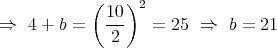       (   )2
        10-
⇒4+b =    2    =  25 ⇒   b = 21  