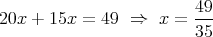 20x + 15x  = 49  ⇒  x =  49-
                         35  