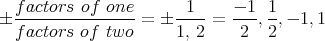   f actors of  one       1    - 1  1
 --------------- =  ---- = --- ,-,- 1,1
  factors of  two      1, 2    2   2
