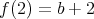 f(2) = b + 2  