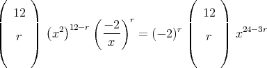 (     )                           (     )
|  12 |          (    )r          |  12 |
|     |  ( 2)12-r  --2           r|     |    24-3r
|(   r |)   x         x     = (- 2) |(   r |)  x
