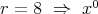             0
r = 8  ⇒  x   