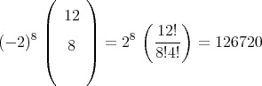       (     )

      |  12 |       (     )
(- 2)8||     ||  = 28   12!-  =  126720
      (   8 )         8!4!
