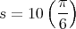        (π )
s = 10  --
        6
