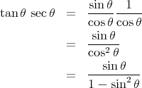                 sin-θ--1---
tan θ sec θ =   cosθ cosθ
                sinθ
            =   ---2--
                cos θ
            =   --sinθ----
                1 - sin2 θ  