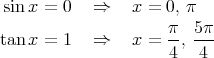  sin x = 0   ⇒    x = 0, π
                     π- 5-π
tan x = 1   ⇒    x = 4 , 4  