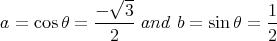               √ --
            ----3                 1-
a = cos θ =   2   and b = sinθ =  2
