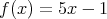 f(x ) = 5x - 1  