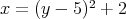 x =  (y - 5)2 + 2  